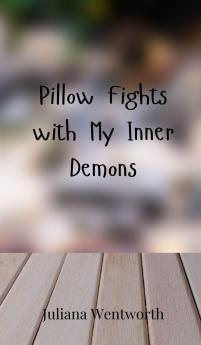Pillow Fights with My Inner Demons