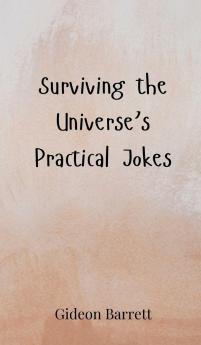 Surviving the Universe's Practical Jokes