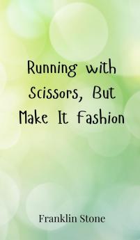Running with Scissors But Make It Fashion