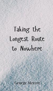 Taking the Longest Route to Nowhere