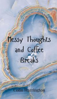 Messy Thoughts and Coffee Breaks