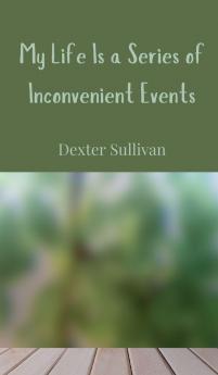 My Life Is a Series of Inconvenient Events