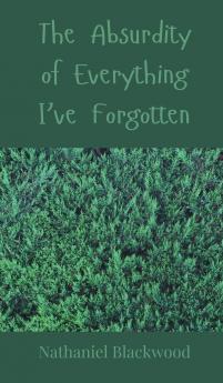 The Absurdity of Everything I've Forgotten