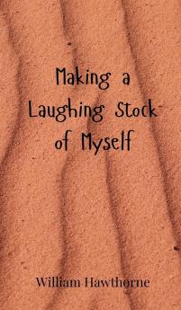 Making a Laughing Stock of Myself