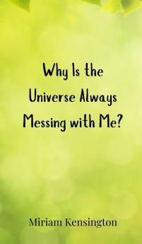 Why Is the Universe Always Messing with Me?