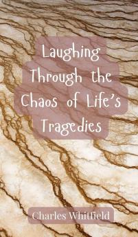 Laughing Through the Chaos of Life's Tragedies