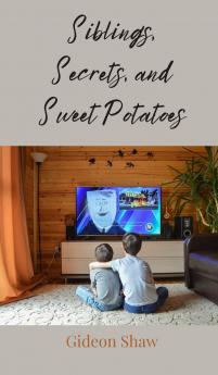 Siblings Secrets and Sweet Potatoes