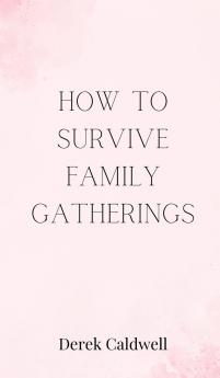 How to Survive Family Gatherings