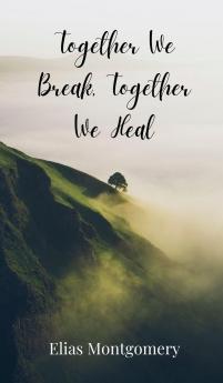 Together We Break Together We Heal
