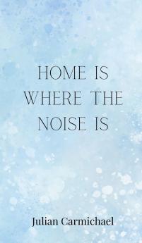 Home Is Where the Noise Is