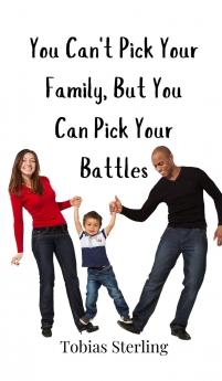 You Can't Pick Your Family But You Can Pick Your Battles