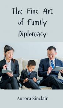 The Fine Art of Family Diplomacy