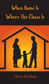 When Home Is Where the Chaos Is