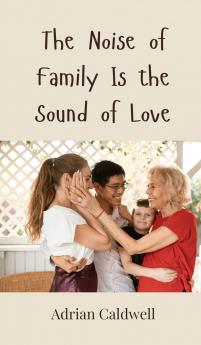 The Noise of Family Is the Sound of Love
