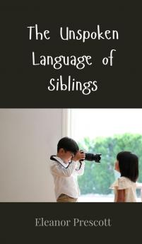 The Unspoken Language of Siblings