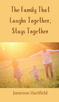 The Family That Laughs Together Stays Together