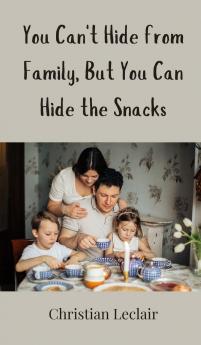 You Can't Hide from Family But You Can Hide the Snacks