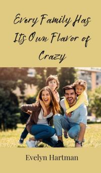 Every Family Has Its Own Flavor of Crazy
