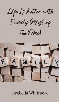 Life Is Better with Family (Most of the Time)