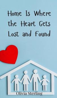 Home Is Where the Heart Gets Lost and Found