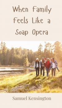 When Family Feels Like a Soap Opera