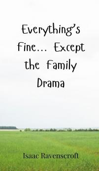 Everything's Fine... Except the Family Drama