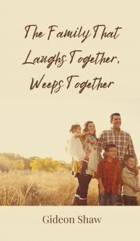 The Family That Laughs Together Weeps Together
