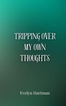Tripping Over My Own Thoughts