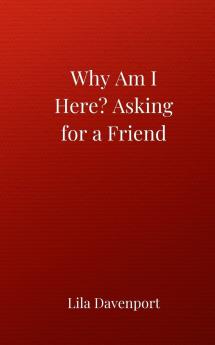 Why Am I Here? Asking for a Friend