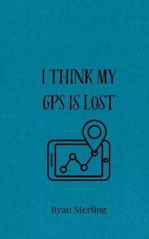 I Think My GPS is Lost