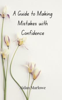 A Guide to Making Mistakes with Confidence