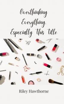 Overthinking Everything Especially This Title