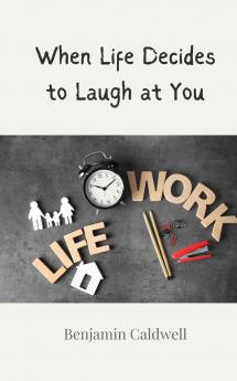 When Life Decides to Laugh at You