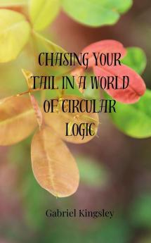 Chasing Your Tail in a World of Circular Logic