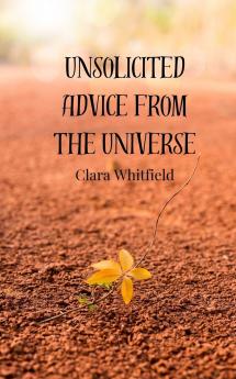 Unsolicited Advice from the Universe