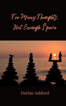 Too Many Thoughts Not Enough Space