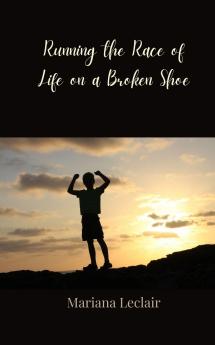 Running the Race of Life on a Broken Shoe