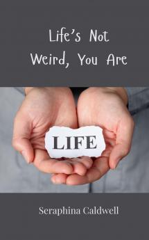 Life's Not Weird You Are