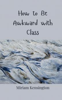 How to Be Awkward with Class