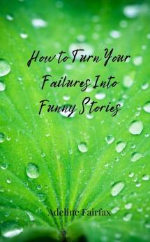 How to Turn Your Failures Into Funny Stories