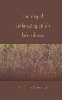 The Joy of Embracing Life's Weirdness
