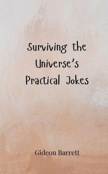 Surviving the Universe's Practical Jokes