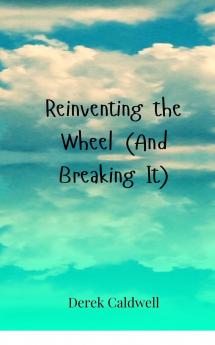 Reinventing the Wheel (And Breaking It)