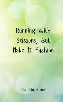 Running with Scissors But Make It Fashion