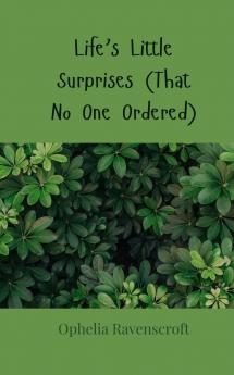 Life's Little Surprises (That No One Ordered)