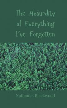The Absurdity of Everything I've Forgotten