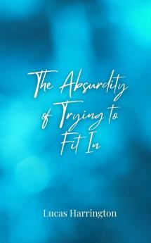 The Absurdity of Trying to Fit In