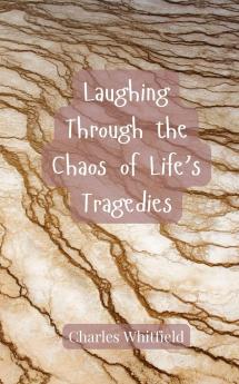 Laughing Through the Chaos of Life's Tragedies