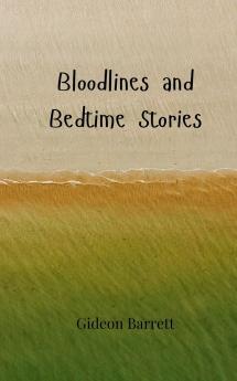 Bloodlines and Bedtime Stories