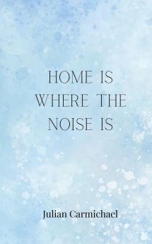 Home Is Where the Noise Is